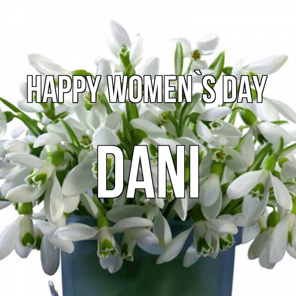 Greetings card с именем, Dani happy women`s day цветы к международному женскому дню Greetings with text for free download 